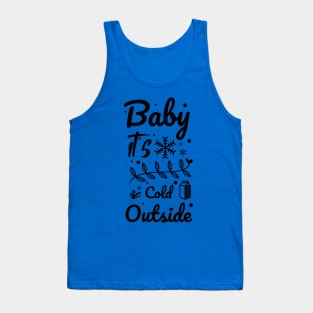 Baby it's cold outside Tank Top